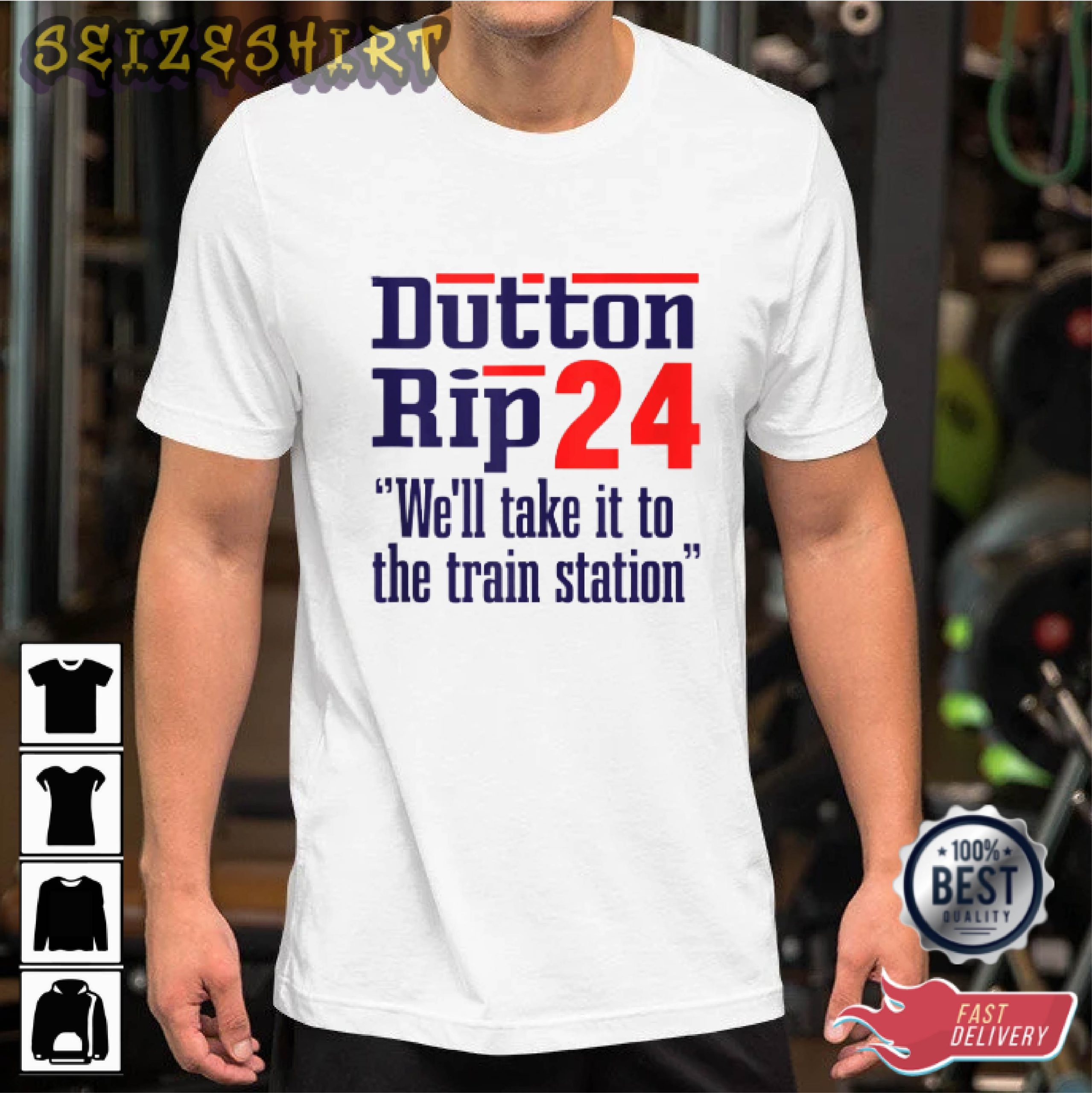 Dutton Rip 2024 Well Take It To The Train Station T Shirt