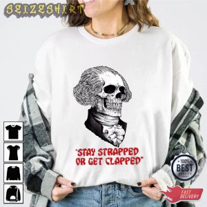 Stay Strapped Or Get Clapped George Washington Graphic Tee