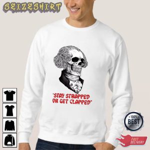 Stay Strapped Or Get Clapped George Washington Graphic Tee