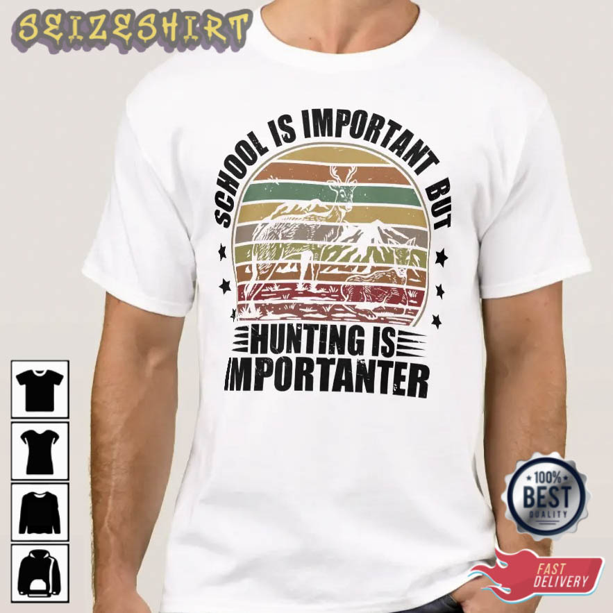 School Is Important But Hunting Is The Best Graphic Tee