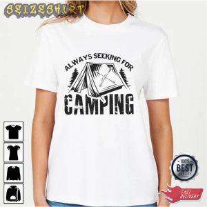 Always Seeking For Camping - T-shirt For Camping Lovers