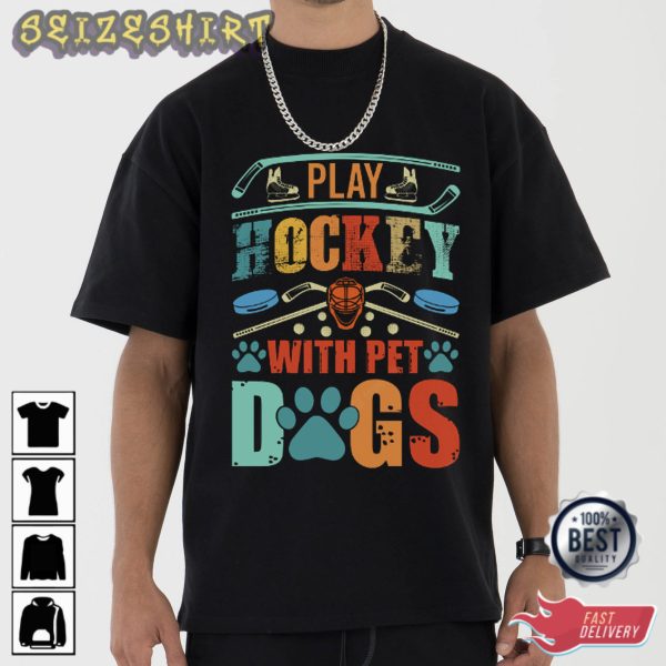 Play Hockey With Pet Dogs T-Shirt