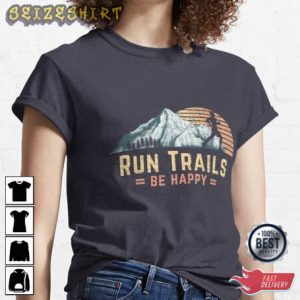 Run Trails Be Happy Mountain Running Graphic Tee