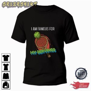 I Am Famous For My Servings Tennis Graphic Tee