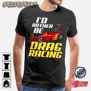 I’d Rather Be Drag Racing Shirt