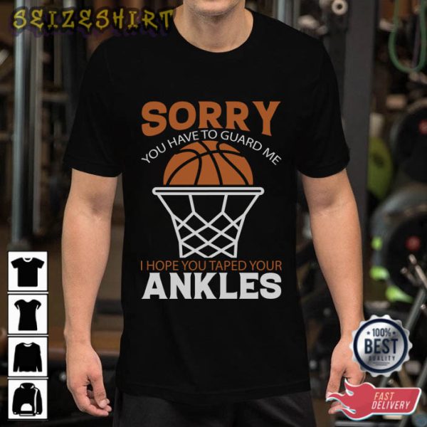 Basketball I Hope You Taped Your Ankles T-Shirt
