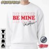Be Mine Valentine Holiday T-Shirt Graphic Tee