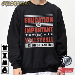 Education Is Important But Volleyball Is Importanter T-Shirt