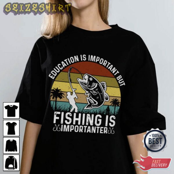 Fishing Is Importanter Unique T-Shirt