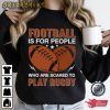 Football Is For People Who Are Scared To Play Rugby T-Shirt