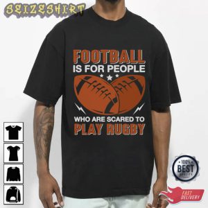 Football Is For People Who Are Scared To Play Rugby T-Shirt