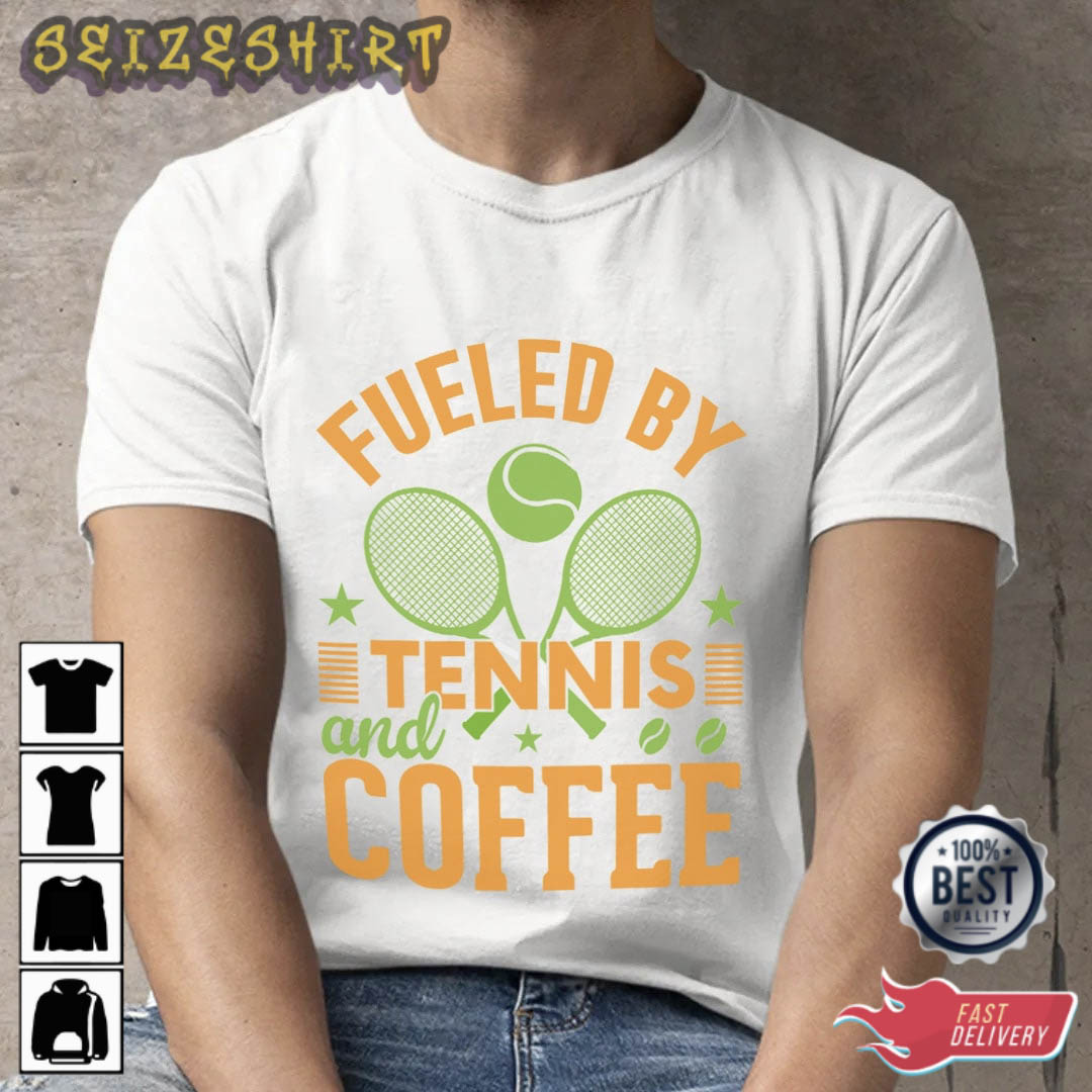 Fuelled By Tennis And Coffee T-Shirt
