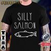 Funny Silly Salmon Fishing Lover Gift T-Shirt