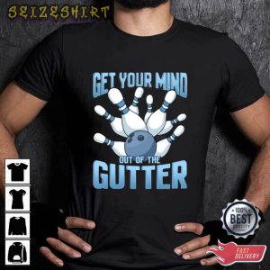 Get Your Mind Out Of The Gutter Bowling T-Shirt