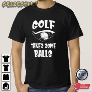 Golf Takes Some Balls Sports T-Shirt