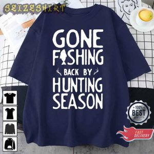 Gone Fishing Back By Hunting Season Fishing Lover Gift T-Shirt
