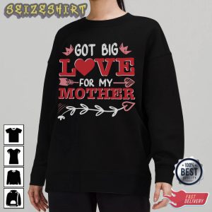 Got Big Love For My Mom Valentine T-Shirt