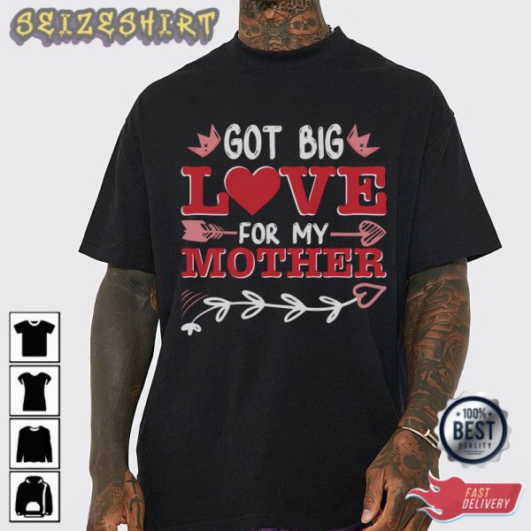 Got Big Love For My Mom Valentine T-Shirt