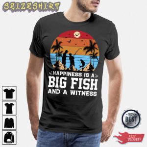 Happiness Is A Big Fish And A Witness Fishing Shirt