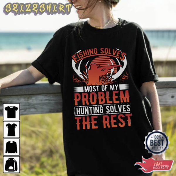 Hunting Solves The Rest Of My Problem T-Shirt