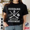 Husband Against Her Better Judgement T-Shirt