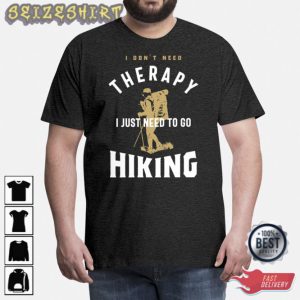I Dont Need Thepary I Just Need To Go Hiking Unisex T-Shirt