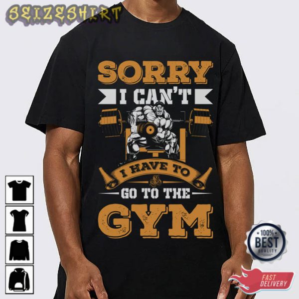 I Have Go To The Gym Fitness Hobbies T-Shirt