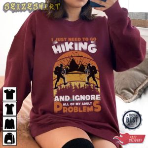 I Just Need To Go Hiking An Ignore T-Shirt