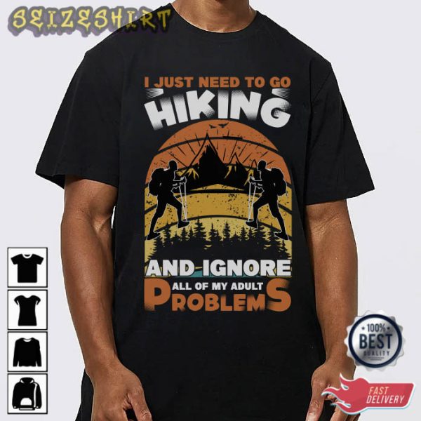 I Just Need To Go Hiking An Ignore T-Shirt