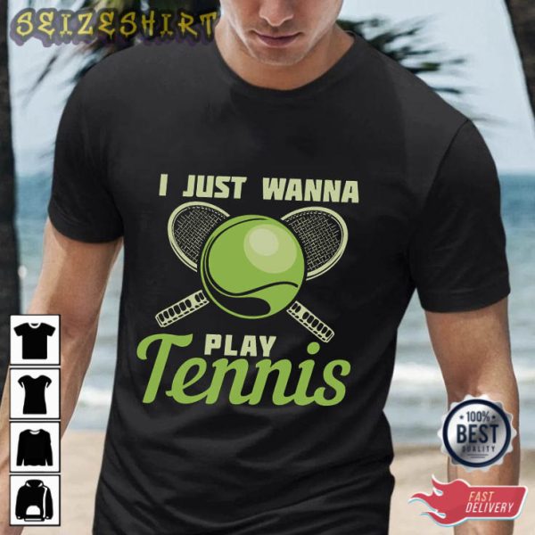 I Just Wanna Play Tennis T-Shirt Design