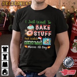 I Just Want To Bake Stuff And Watch Christmas Movie T-Shirt