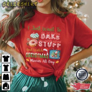 I Just Want To Bake Stuff And Watch Christmas Movie T-Shirt