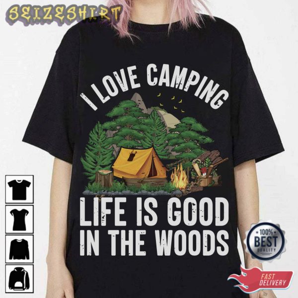 I Love Camping Life Is Good In The Woods T-Shirt
