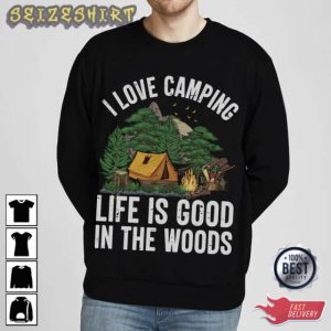 I Love Camping Life Is Good In The Woods T-Shirt