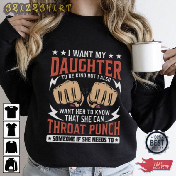 I Want My Daughter To Be Kind Funny Graphic Tee