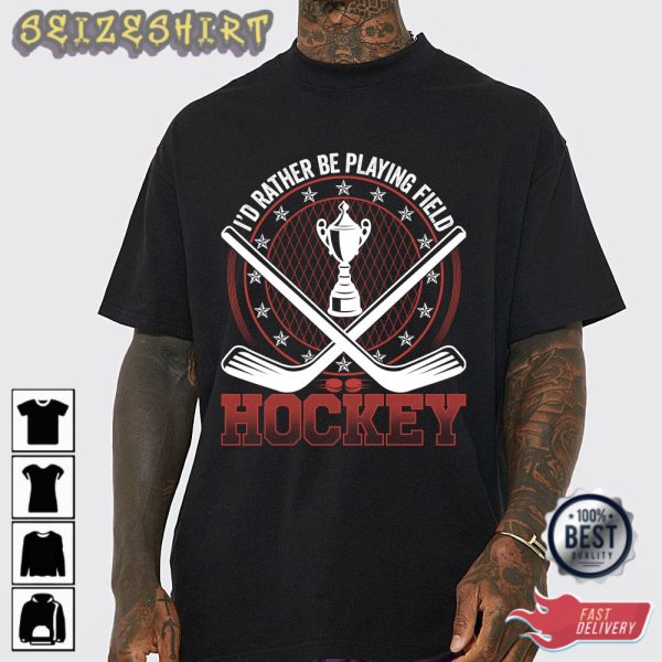 I’d Rather Be Playing Field Hockey T-Shirt