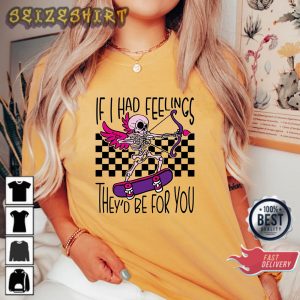 If I Had Feelings They’d Be For You Sarcastic Valentines Day Skeleton Unisex T-Shirt