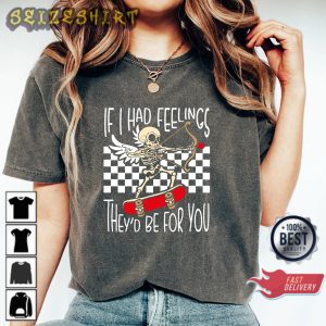 If I Had Feelings They’d Be For You Sarcastic Valentines Day Skeleton Unisex T-Shirt