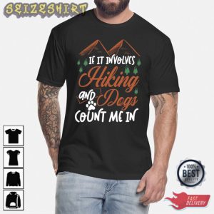 If It Involves Hiking And Dogs Count Me In T-Shirt