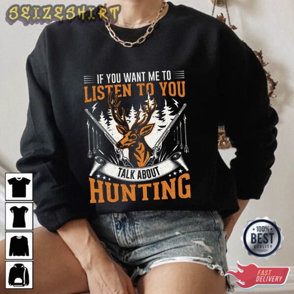 If You Want Me To Listen To You Hunting Unique T-Shirt