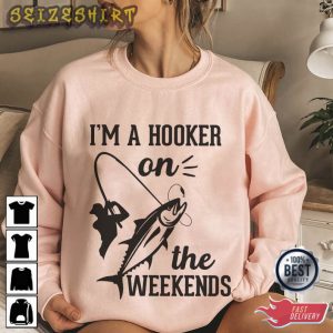 I'm A Hooker On The Weekends Fishing T-Shirt