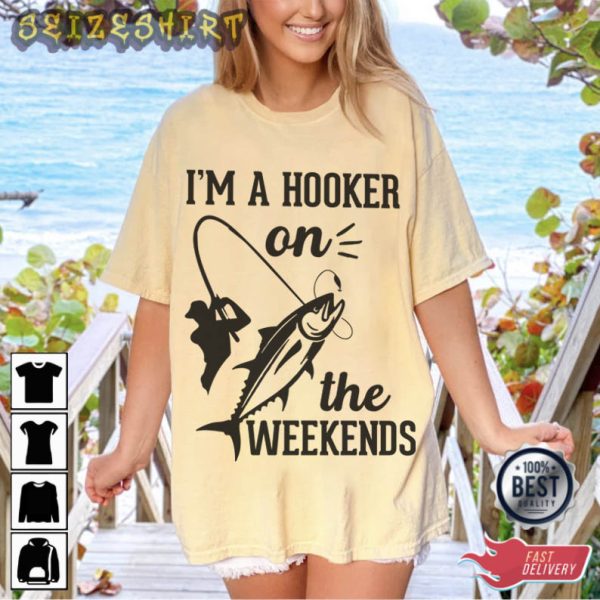 Funny Fishing I’m A Hooker On The Weekends Fishing T-Shirt