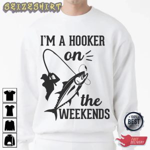 Funny Fishing I'm A Hooker On The Weekends Fishing T-Shirt