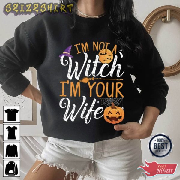 Im Not A Witch Im Your Wife T-Shirt