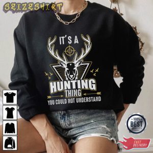 It's A Hunting Thing You Could Not Understand T-Shirt