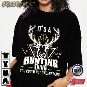 It's A Hunting Thing You Could Not Understand T-Shirt
