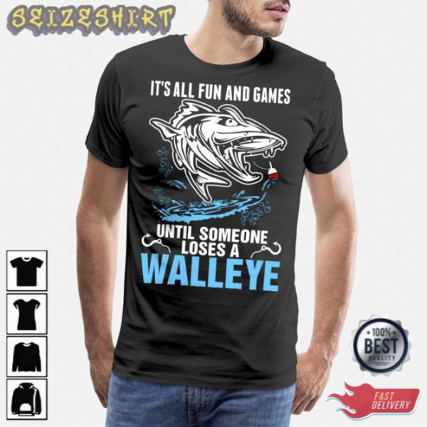 Its All Fun And Games Until Someone Loses A Walley T-Shirt