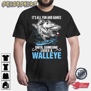 Its All Fun And Games Until Someone Loses A Walley T-Shirt