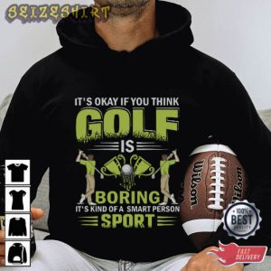 It’s Okay If You Think Golf Is Boring T-Shirt Design