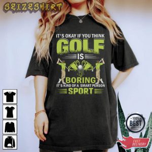 It's Okay If You Think Golf Is Boring T-Shirt Design